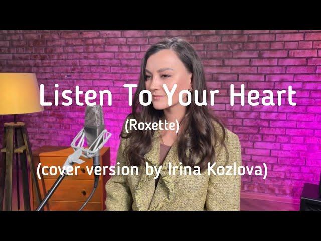 Listen To Your Heart - Irina Kozlova ( cover version Roxette )