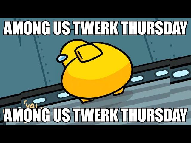 AMONG US TWERK THURSDAY (Baby Got Sus)