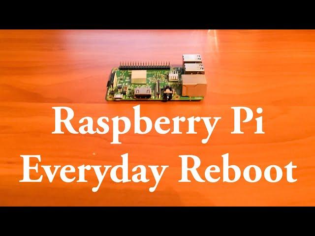 How To Make A Raspberry Pi To Reboot Everyday