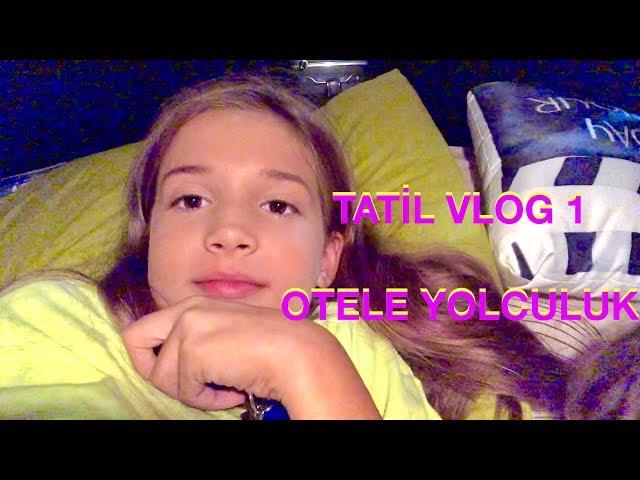 Tatil Vlog Bir. Otele Yolculuk. Ecrin Su Çoban