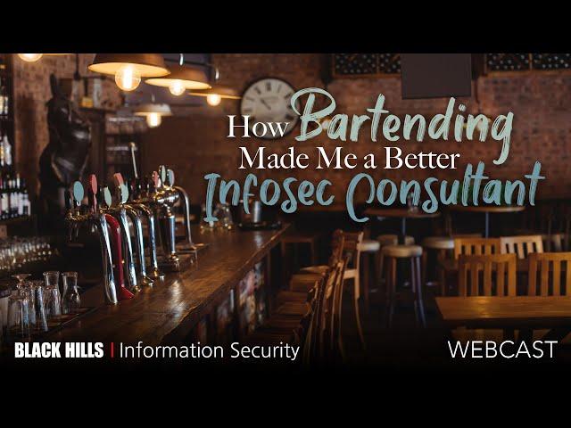 BHIS | How Bartending Made Me a Better Infosec Consultant | Ben Burkhart | 1 Hour