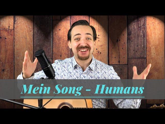 Mein Song - "Humans". Mein sehr persönlicher Singer Songwriter Song von Herzen