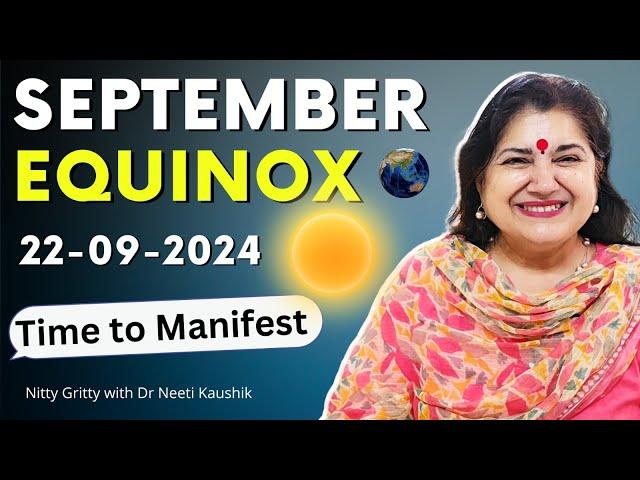 SEPTEMBER EQUINOX : 22.09.24  BESTTIME TO MANIFEST