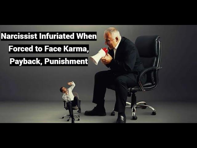 Narcissist Infuriated When Faces Karma, Payback, Punishment