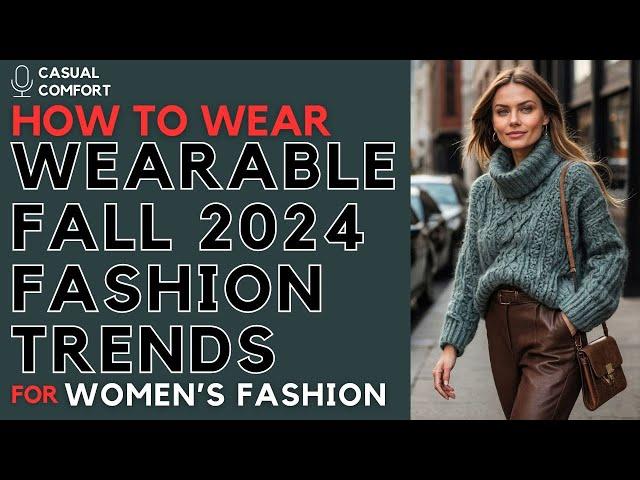 Wearable Fall 2024 Fashion Trends: Top Styles for a Chic Autumn