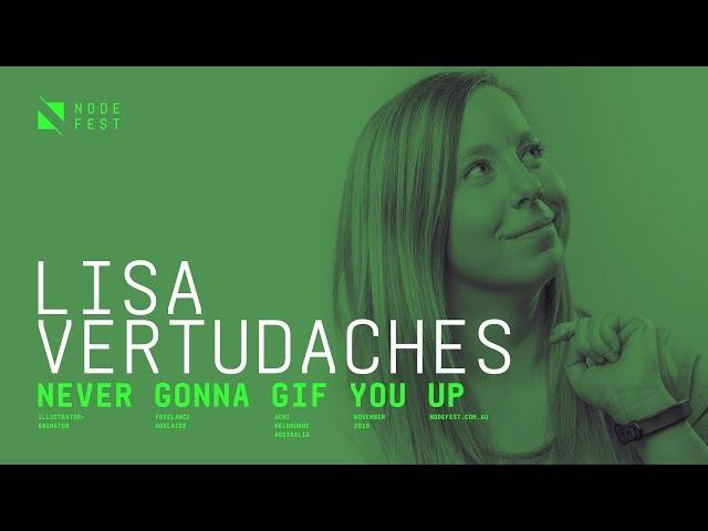 Node Fest '18 | Lisa Vertudaches - Never Gonna Gif You Up