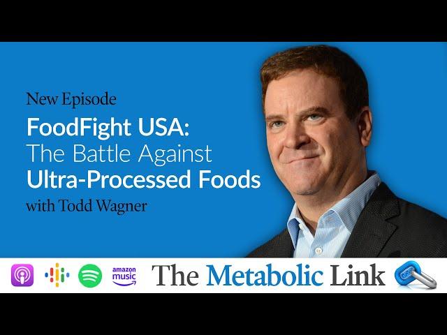 FoodFight USA: The Battle Against Ultra-Processed Foods | Todd Wagner | The Metabolic Link Ep.52