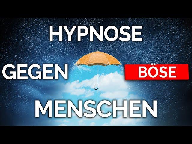 DIESE Hypnose schützt dich vor bösen Menschen (Narzissten, Egoisten, Psychopathen)