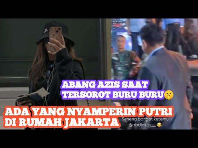 ADA YANG NYAMPERIN PUTRI DI JAKARTA‼️ Abang Azis Tersorot Saat Buru Buru 