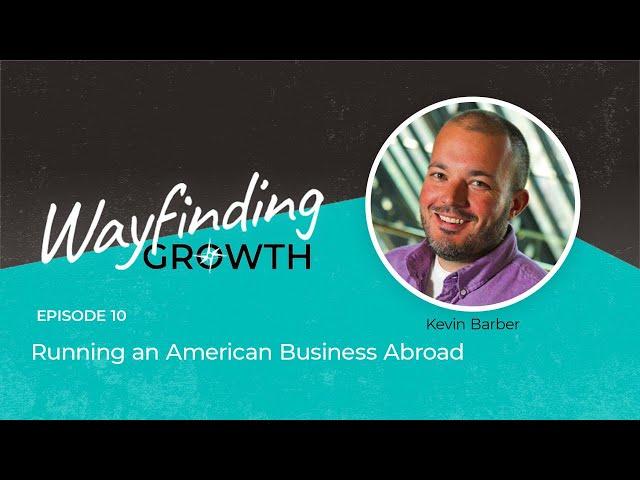 S2 EP10 Running (and Growing) an American Business Abroad with Kevin Barber