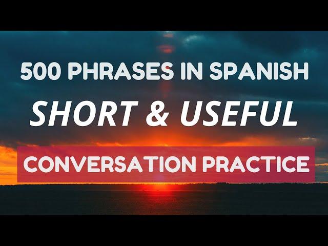 Spanish Conversation Practice: 500 Spanish Phrases That Seem Easy But They Are Not