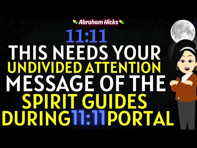 Abraham Hicks 202411:11 Pay Close Attention - A Message of the Spirit Guides During 11:11 Portal