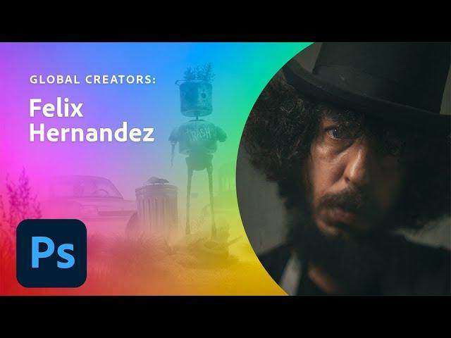 Global Creator: Felix Hernandez | Adobe Creative Cloud