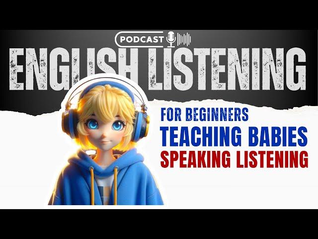 Easy English Podcast for Beginners: Teach Babies to Speak and Listen - Improve English Skills