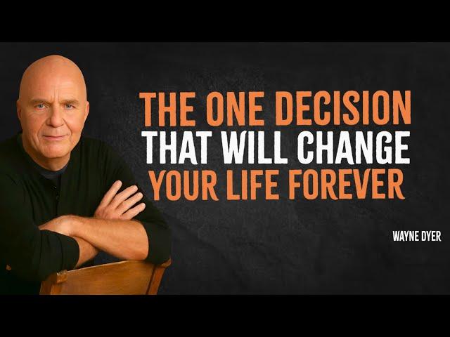 The ONE Decision That Will Change Your Life Forever | Wayne Dyer Motivation