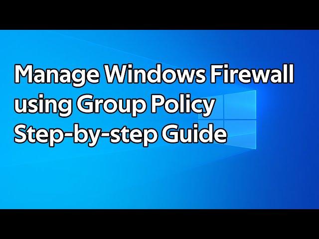 How to manage the Windows Firewall using Group Policy