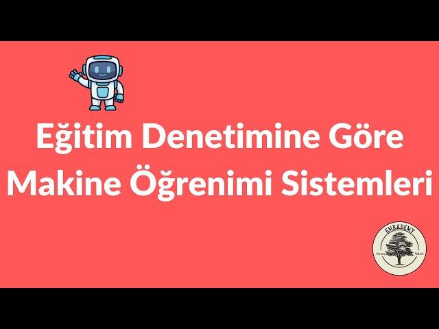 4 - Eğitim Denetimine Göre Makine Öğrenimi Sistemleri