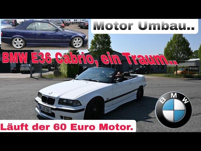 Läuft der 60 Euro Motor...E36 Cabrio...Der Sommer ist da...Jetzt einen Kaufen..Preise Steigen..