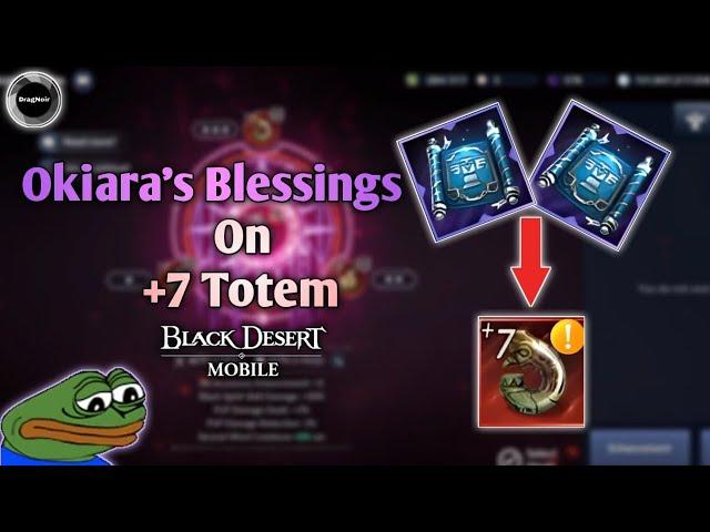 Trying To enhance Totem with Okiara's Blessings  | Black Desert Mobile