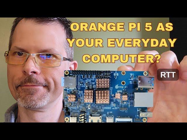 Orange Pi 5 As Your Everyday Computer?