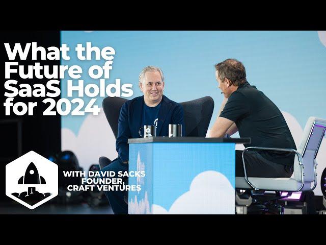 What the Future of SaaS Holds for 2024 with David Sacks, Founder & General Partner, Craft Ventures