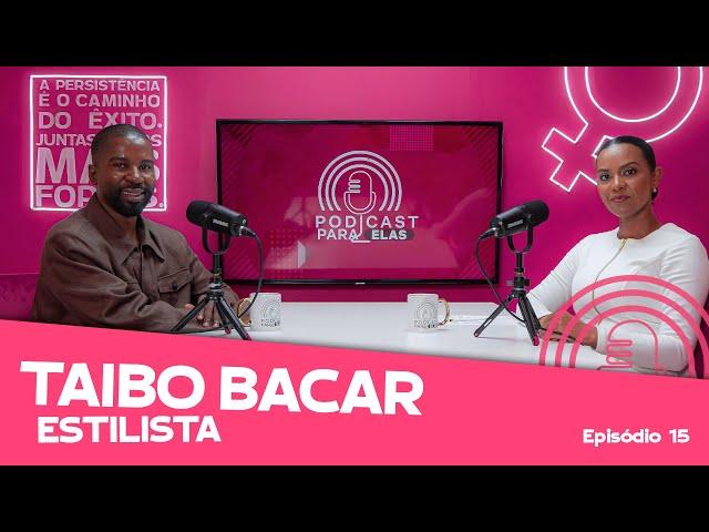 TAIBO BACAR│ESTILISTA│ PODCAST PARA ELAS │ EP15