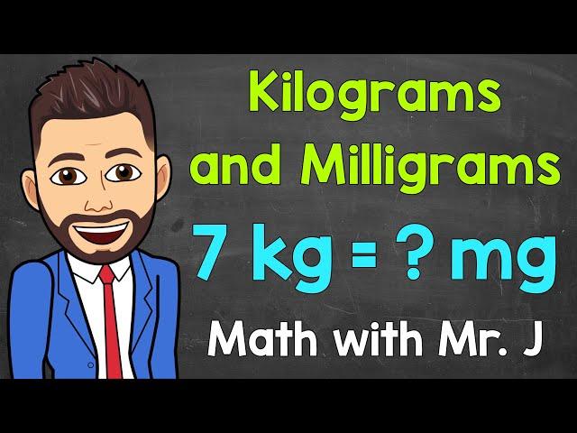 Kilograms and Milligrams | Converting kg to mg and Converting mg to kg | Math with Mr. J