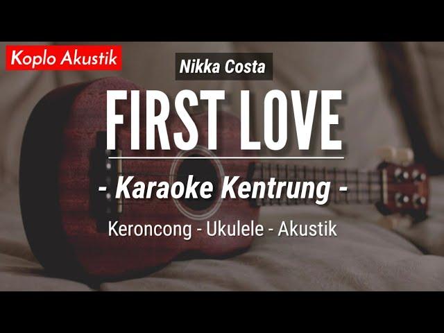 First Love (KARAOKE KENTRUNG + BASS) - Nikka Costa (Keroncong | Koplo Akustik | Ukulele)