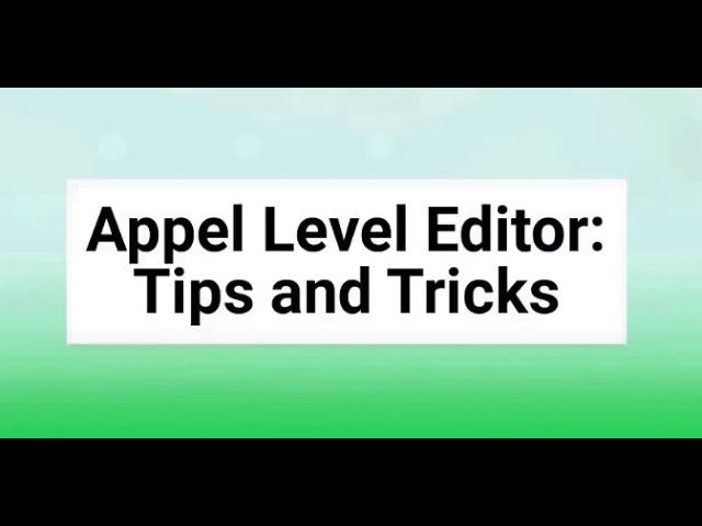 Appel: Level Editor Tips and Tricks