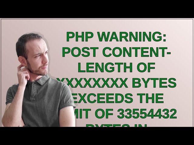 PHP Warning: POST Content-Length of XXXXXXXX bytes exceeds the limit of 33554432 bytes in Unknown...