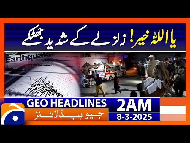 Powerful Earthquake Hits Balochistan | Geo News 2 AM Headlines | 8 March 25