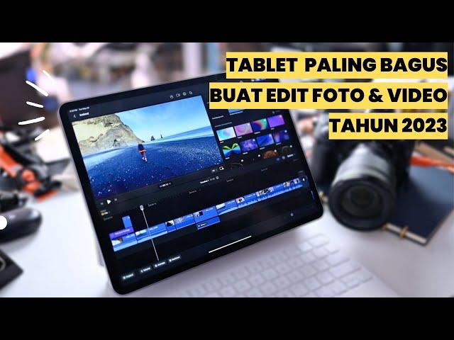 SETARA LAPTOP! REKOMENDASI 5 TABLET EDITING FOTO & VIDEO TERBAIK TAHUN 2023