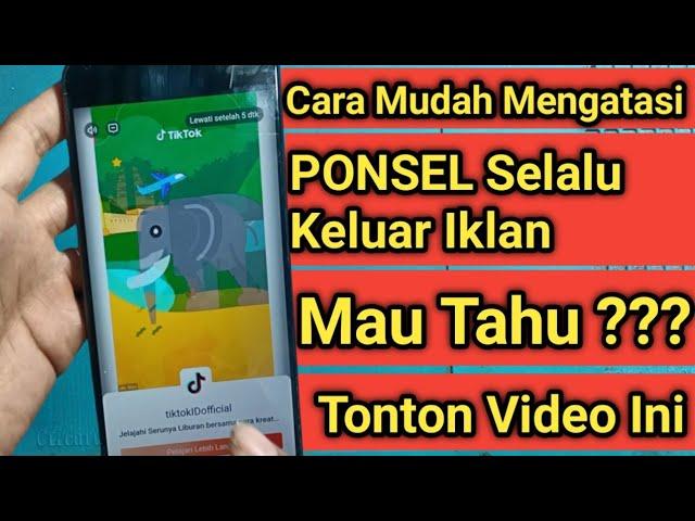 Cara Menghilangkan Iklan yang Tiba-Tiba Muncul Di Hp