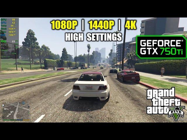 GTX 750 Ti | GTA 5 / V - 1080p, 1440p, 4K - "High" Settings