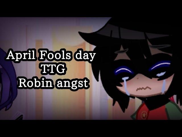 April Fools day || TTG || Robin angst