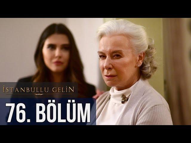 İstanbullu Gelin 76. Bölüm