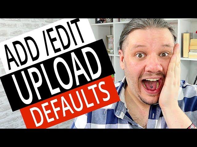 Add Edit Upload Defaults (YouTube Video Auto Fill)