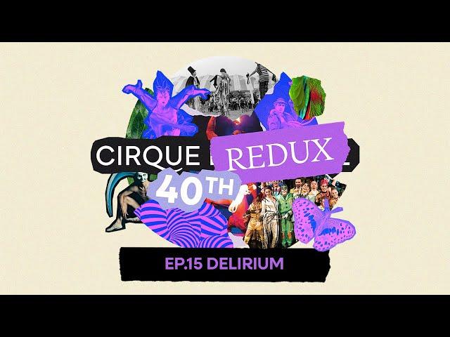 Cirque Redux | 15: Delirium | Cirque du Soleil