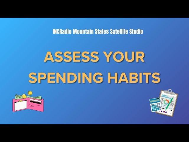 ASSESS YOUR SPENDING HABITS | INCRadio Mountain States