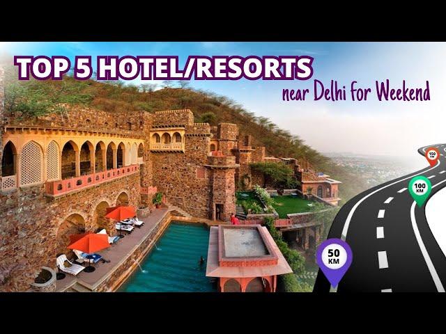 Top 5 Luxurious Hotels/Resorts near Delhi for Weekend!