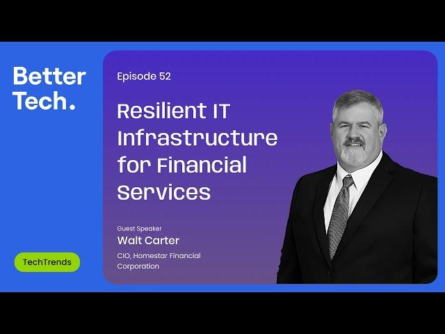 Building A Strong & Secure IT Infrastructure For Financial Services ft. Walt Carter | Better Tech