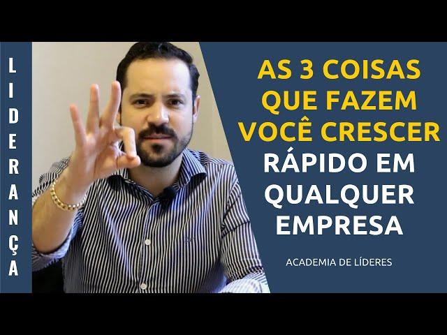 As 3 coisas que fazem você crescer rápido em qualquer empresa