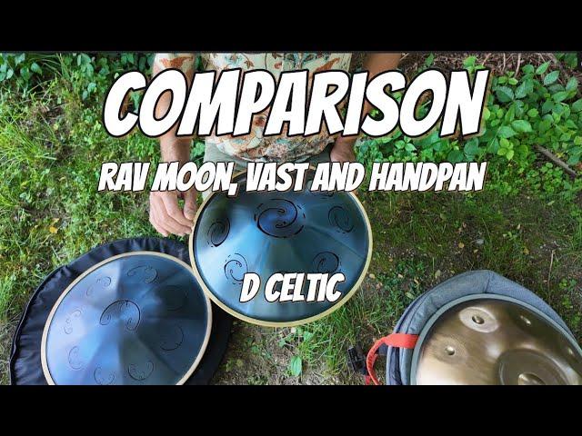 Comparison- Rav Moon, Vast and Handpan D Celtic- Which do you like better?