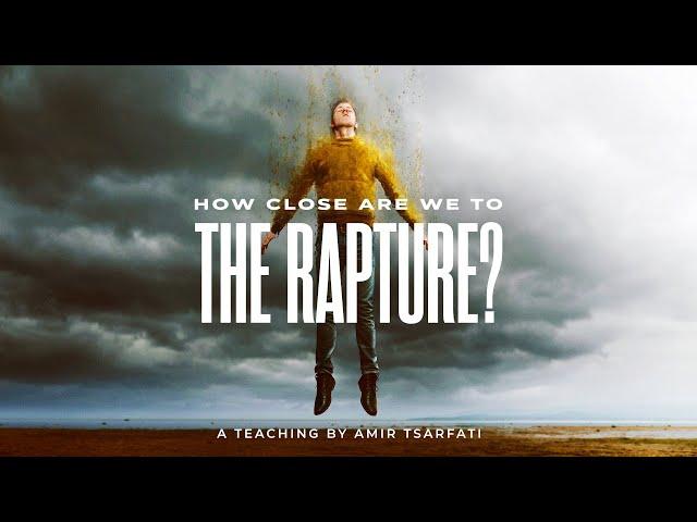 Amir Tsarfati: How Close Are We to the Rapture?