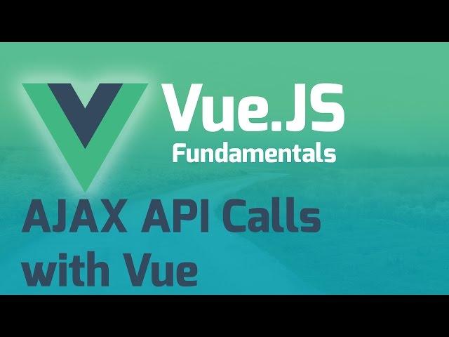 AJAX to External API - Vue.js 2.0 Fundamentals (Part 10)