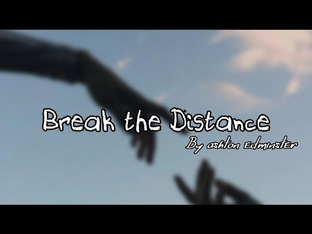 Break the Distance•Lyrics•Expastelline.X