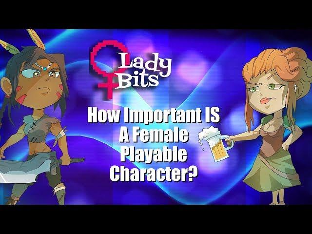 How Important ARE Female Playable Characters? (Lady Bits #5)