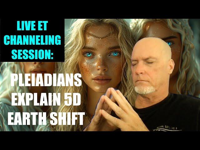 LIVE ET CHANNELING SESSION - Pleiadians Explain 5D Earth Ascension Shift