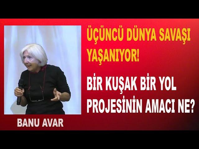 Üçüncü Dünya Savaşı Yaşanıyor! "BİR KUŞAK BİR YOL PROJESİ"nin Amacı Ne? | Banu Avar-Elazığ