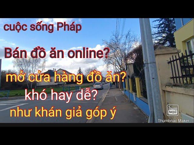 Bán đồ ăn online tại Pháp, mở nhà hàng như lời khán giả khuyên? khó? phức tạp?